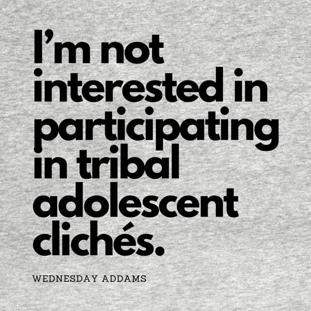 I’m not interested in participating in tribal adolescent clichés - wednesday addams by shoreamy